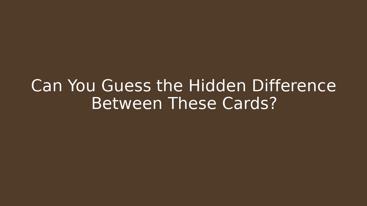 Can You Guess the Hidden Difference Between These Cards?