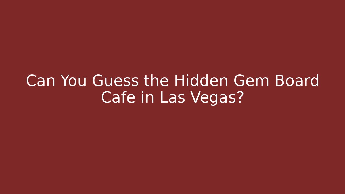 Can You Guess the Hidden Gem Board Cafe in Las Vegas?