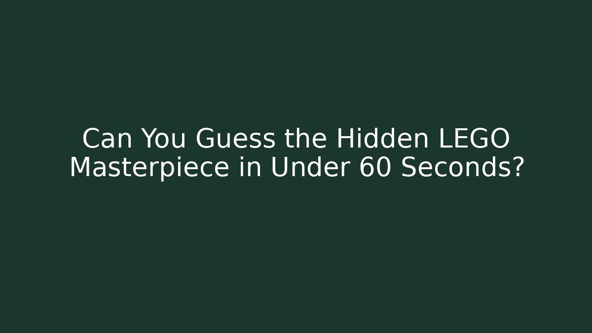 Can You Guess the Hidden LEGO Masterpiece in Under 60 Seconds?