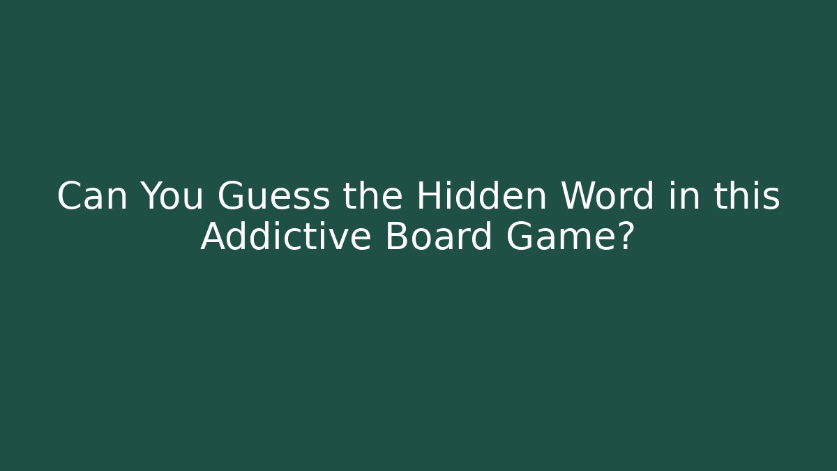Can You Guess the Hidden Word in this Addictive Board Game?