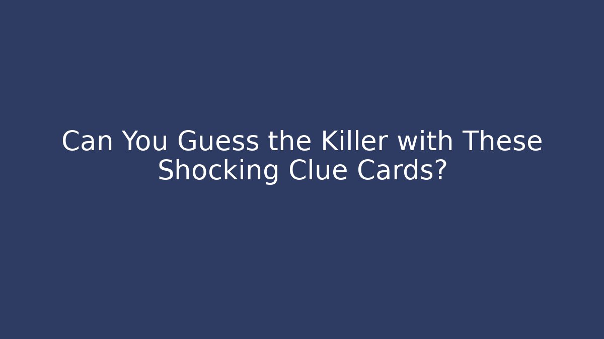 Can You Guess the Killer with These Shocking Clue Cards?