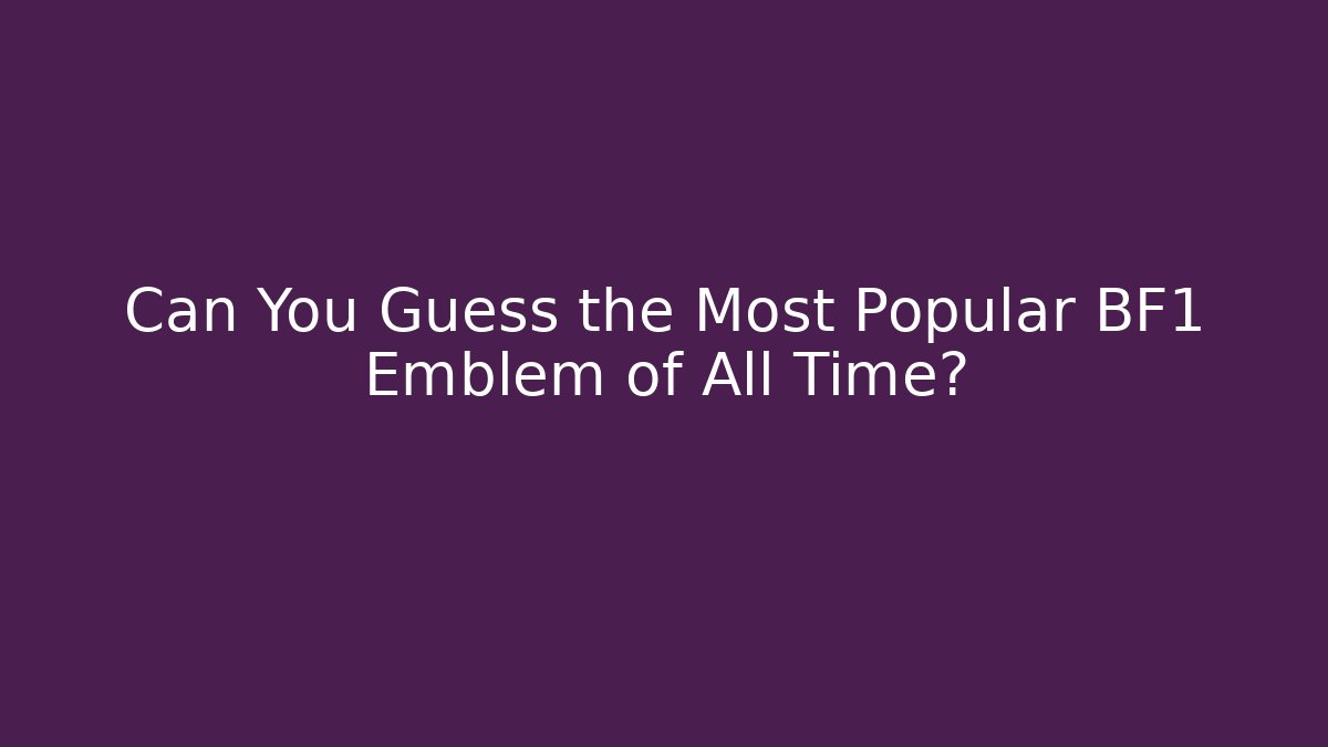 Can You Guess the Most Popular BF1 Emblem of All Time?