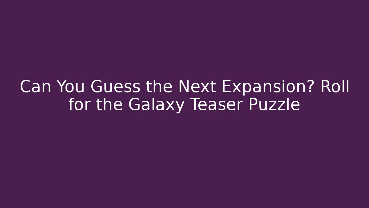 Can You Guess the Next Expansion? Roll for the Galaxy Teaser Puzzle