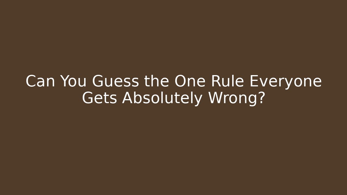 Can You Guess the One Rule Everyone Gets Absolutely Wrong?