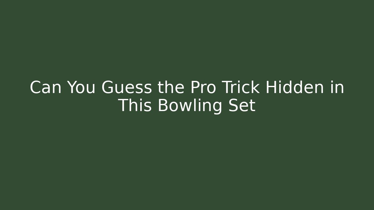 Can You Guess the Pro Trick Hidden in This Bowling Set