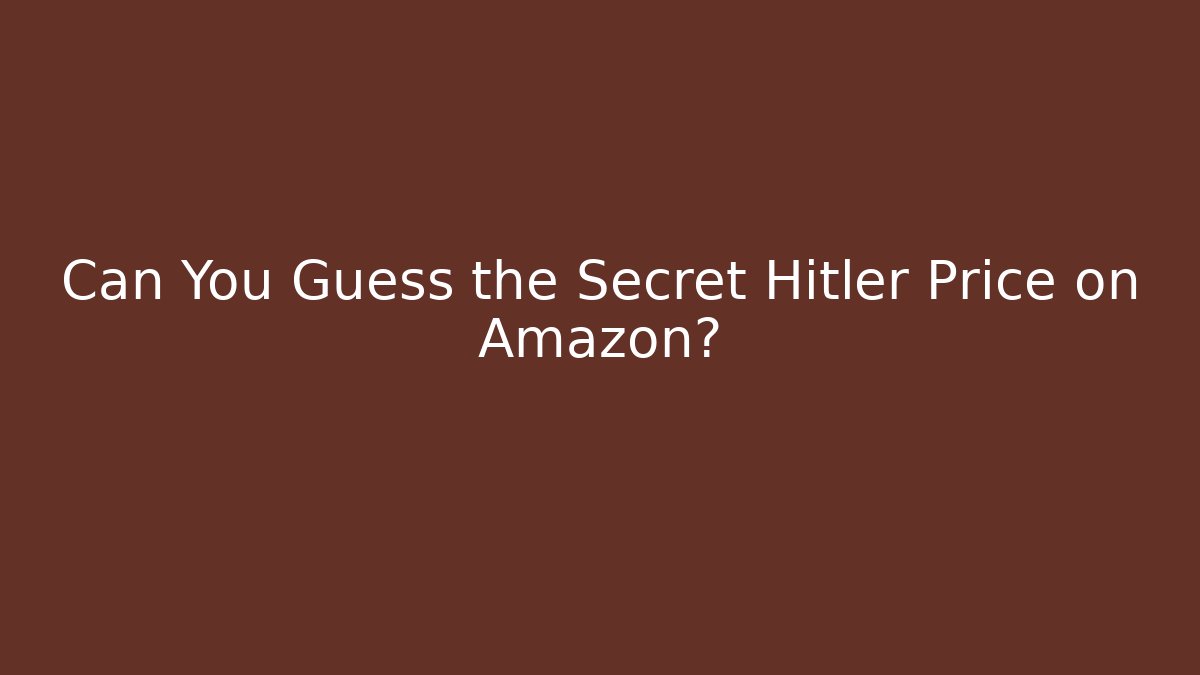 Can You Guess the Secret Hitler Price on Amazon?