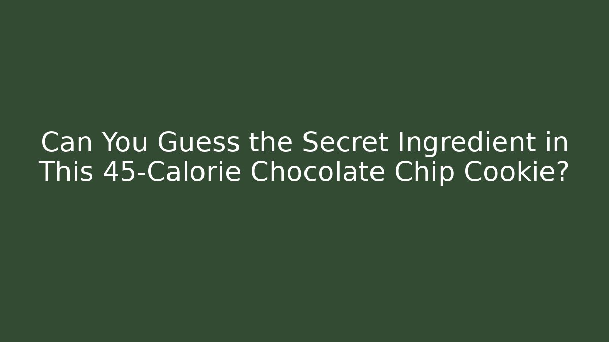 Can You Guess the Secret Ingredient in This 45-Calorie Chocolate Chip Cookie? - Felix Cat Insurance