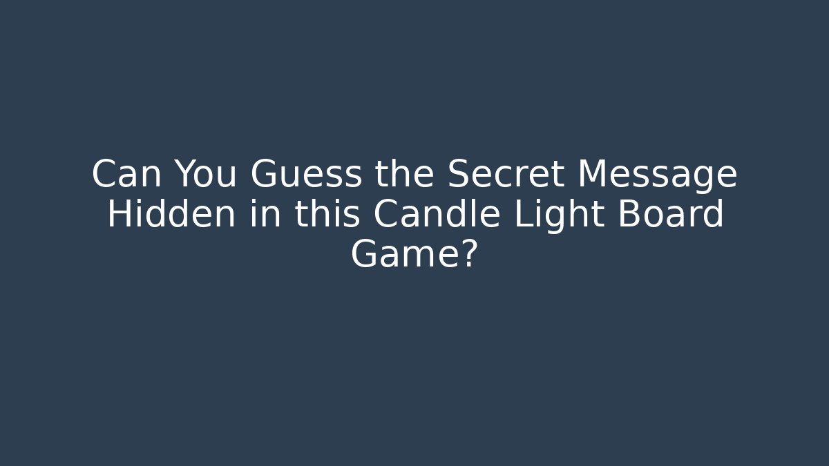 Can You Guess the Secret Message Hidden in this Candle Light Board Game?