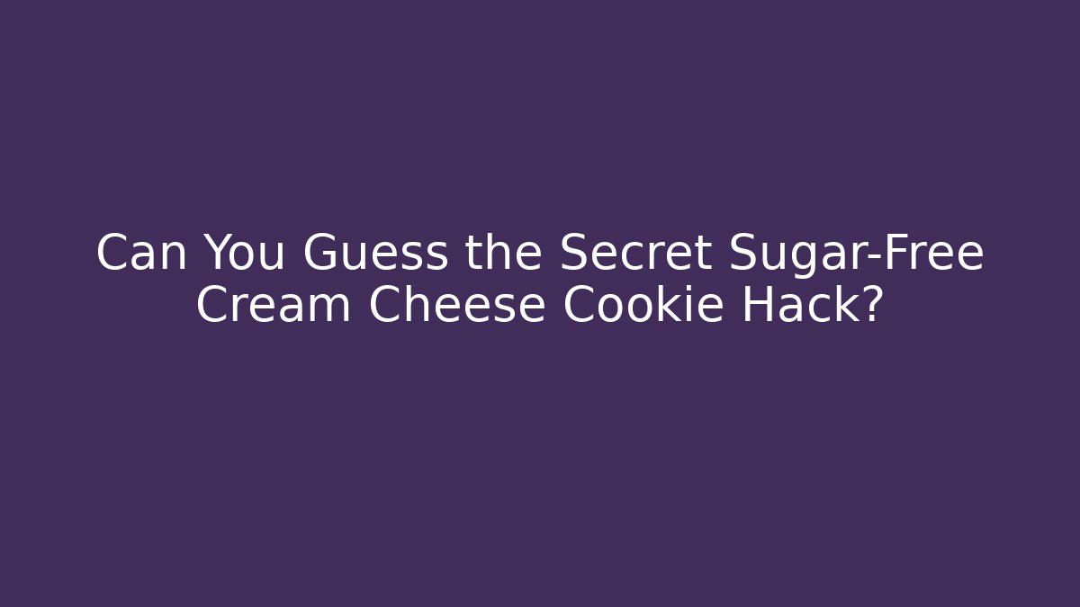 Can You Guess the Secret Sugar-Free Cream Cheese Cookie Hack?
