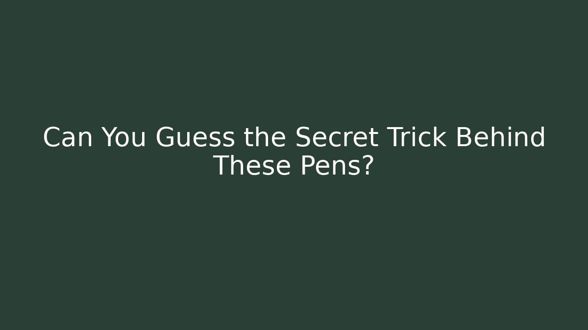 Can You Guess the Secret Trick Behind These Pens?