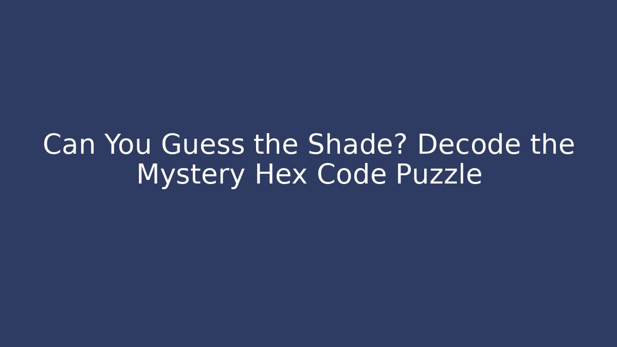 Can You Guess the Shade? Decode the Mystery Hex Code Puzzle