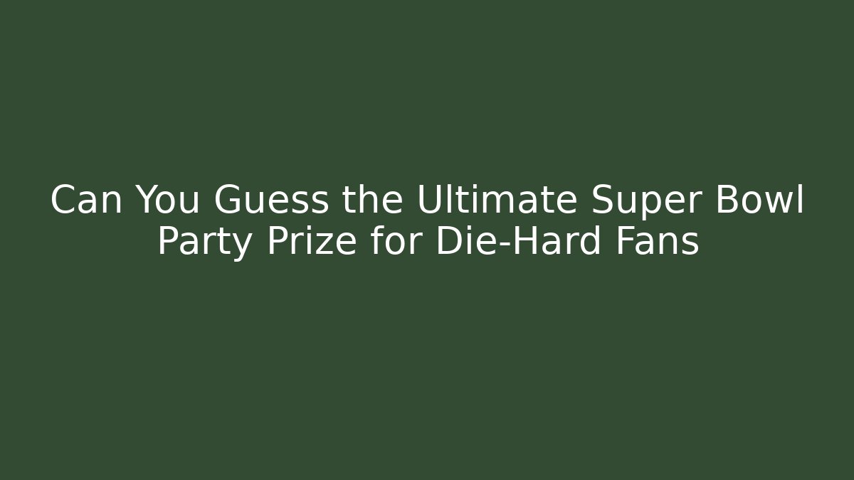 Can You Guess the Ultimate Super Bowl Party Prize for Die-Hard Fans