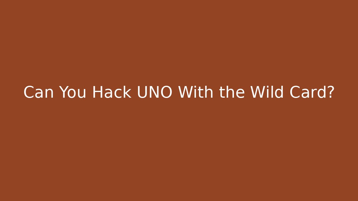 Can You Hack UNO With the Wild Card?