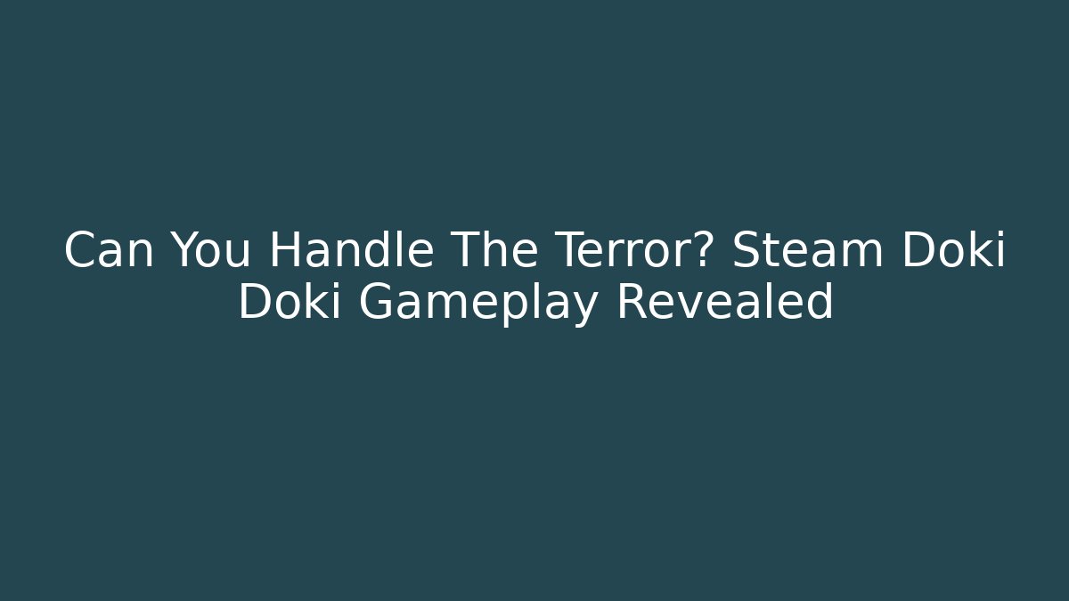 Can You Handle The Terror? Steam Doki Doki Gameplay Revealed