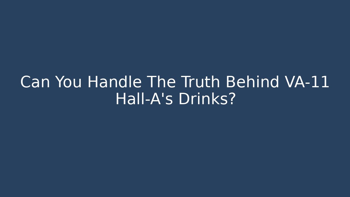 Can You Handle The Truth Behind VA-11 Hall-A's Drinks?