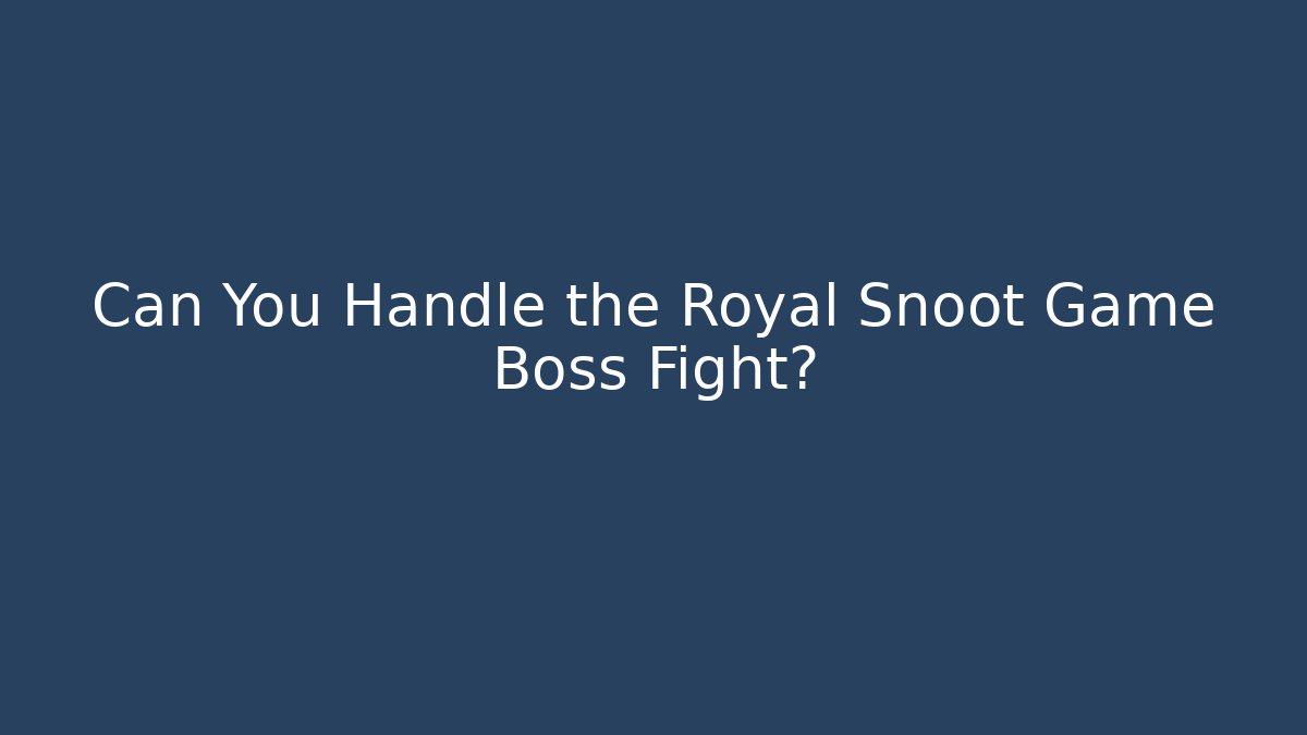 Can You Handle the Royal Snoot Game Boss Fight?