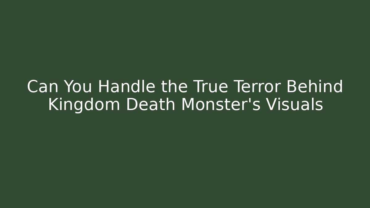 Can You Handle the True Terror Behind Kingdom Death Monster's Visuals