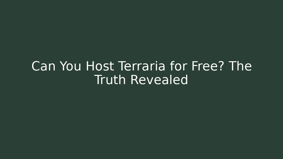 Can You Host Terraria for Free? The Truth Revealed