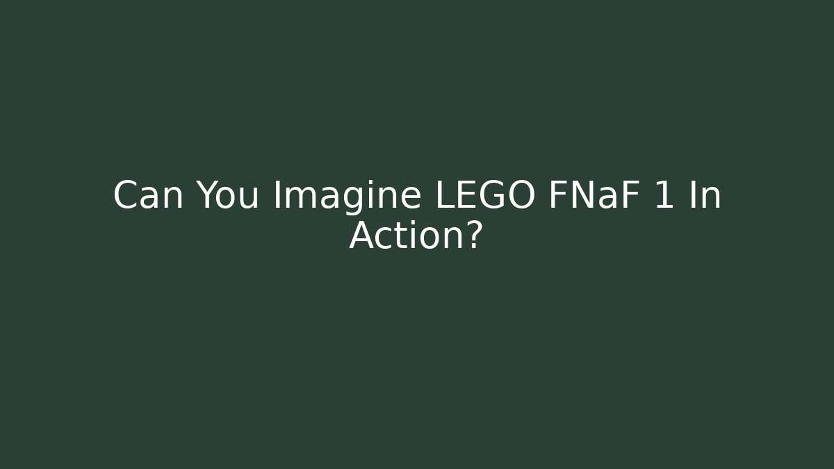 Can You Imagine LEGO FNaF 1 In Action?