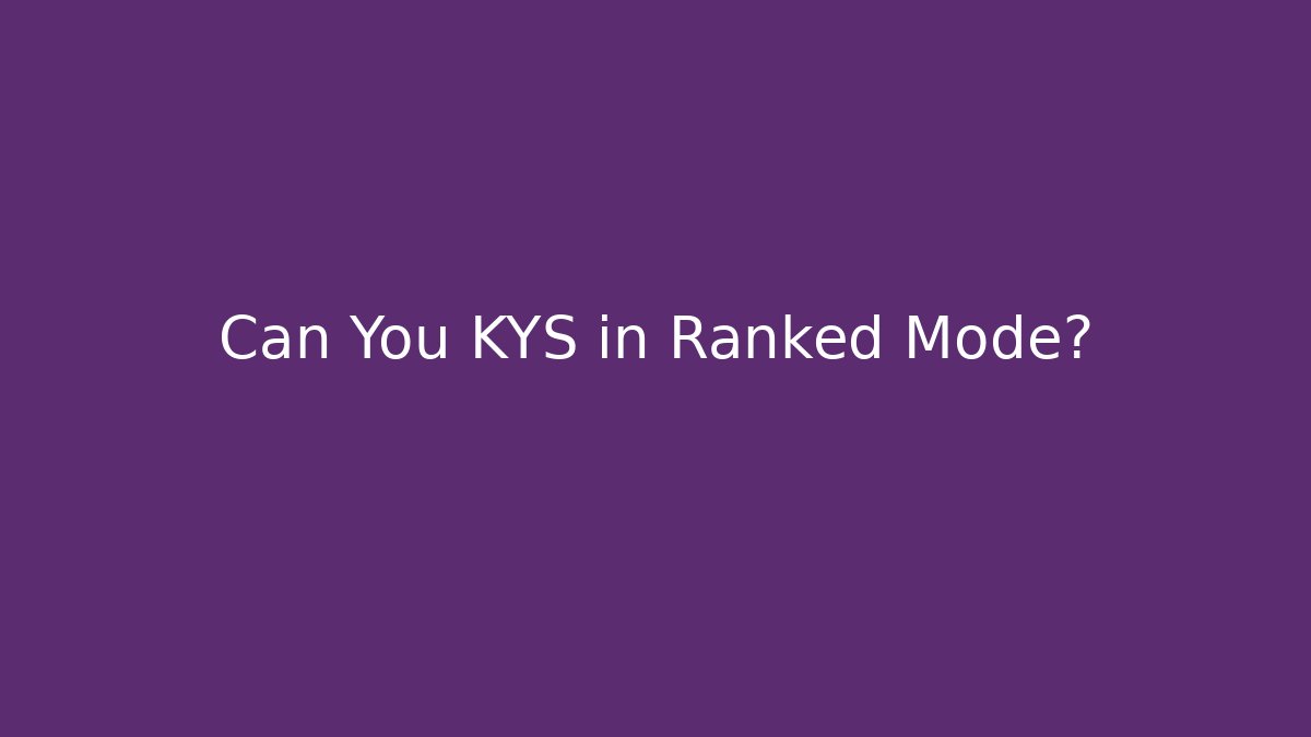 Can You KYS in Ranked Mode?