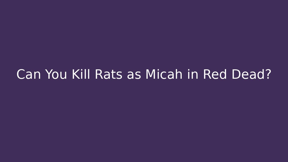 Can You Kill Rats as Micah in Red Dead?