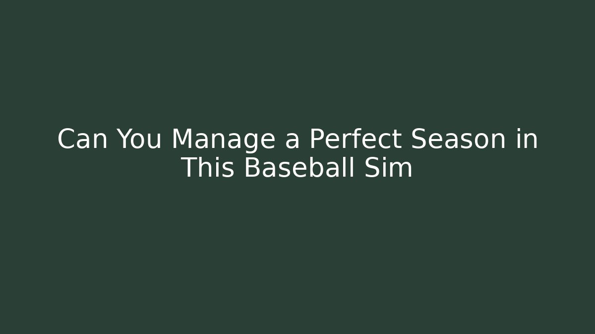 Can You Manage a Perfect Season in This Baseball Sim