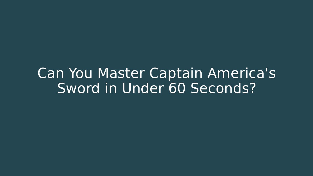 Can You Master Captain America's Sword in Under 60 Seconds? - Felix Cat Insurance
