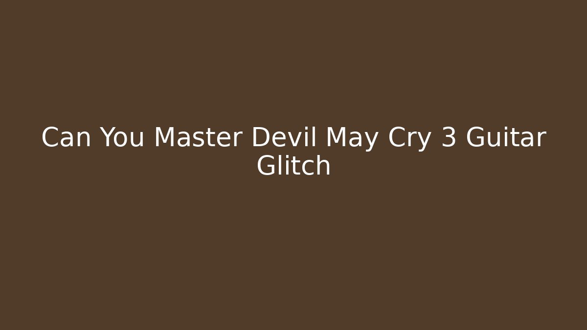 Can You Master Devil May Cry 3 Guitar Glitch