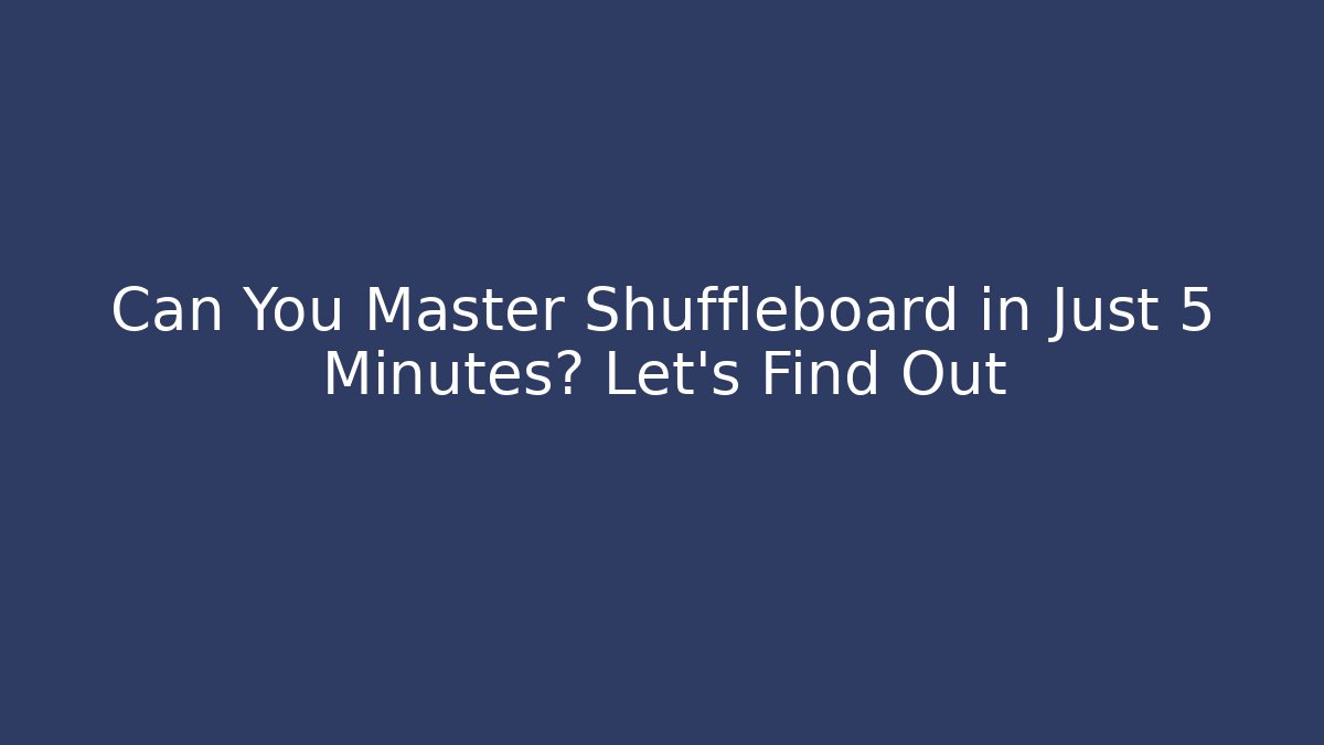 Can You Master Shuffleboard in Just 5 Minutes? Let's Find Out