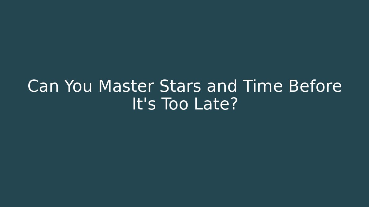 Can You Master Stars and Time Before It’s Too Late?
