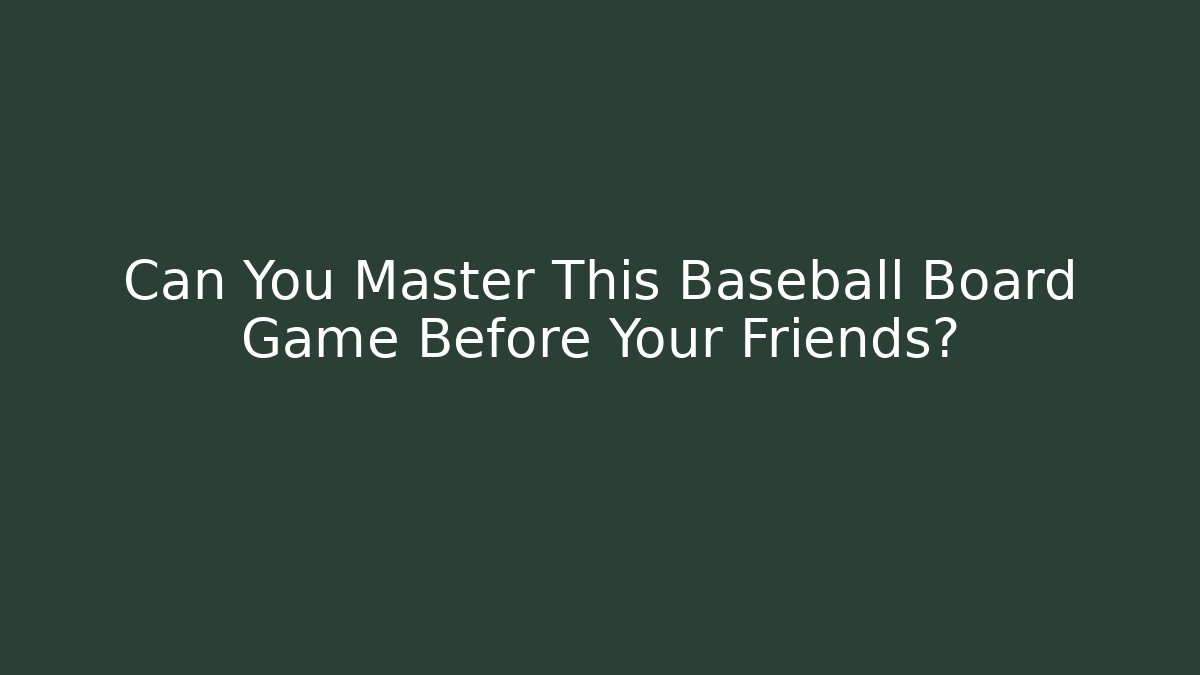 Can You Master This Baseball Board Game Before Your Friends? - Felix Cat Insurance