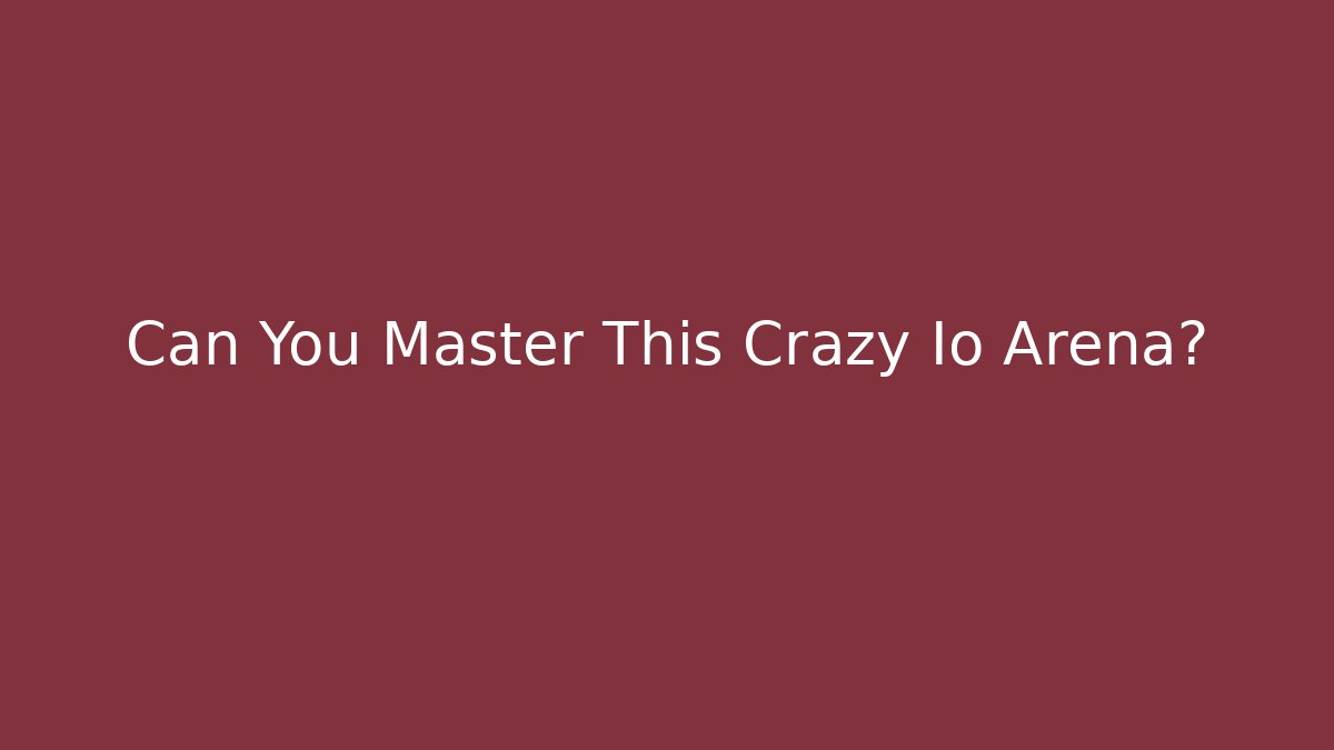 Can You Master This Crazy Io Arena?