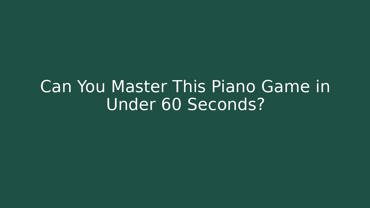 Can You Master This Piano Game in Under 60 Seconds?