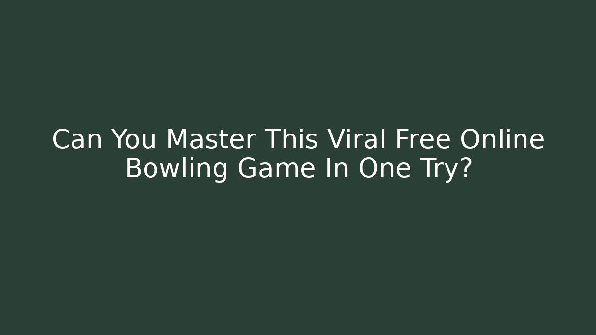 Can You Master This Viral Free Online Bowling Game In One Try?