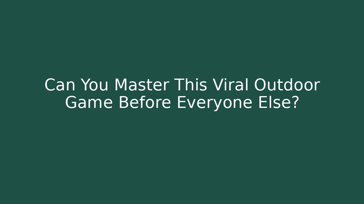 Can You Master This Viral Outdoor Game Before Everyone Else?