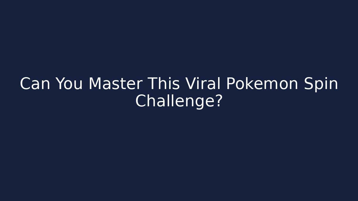 Can You Master This Viral Pokemon Spin Challenge? - Felix Cat Insurance