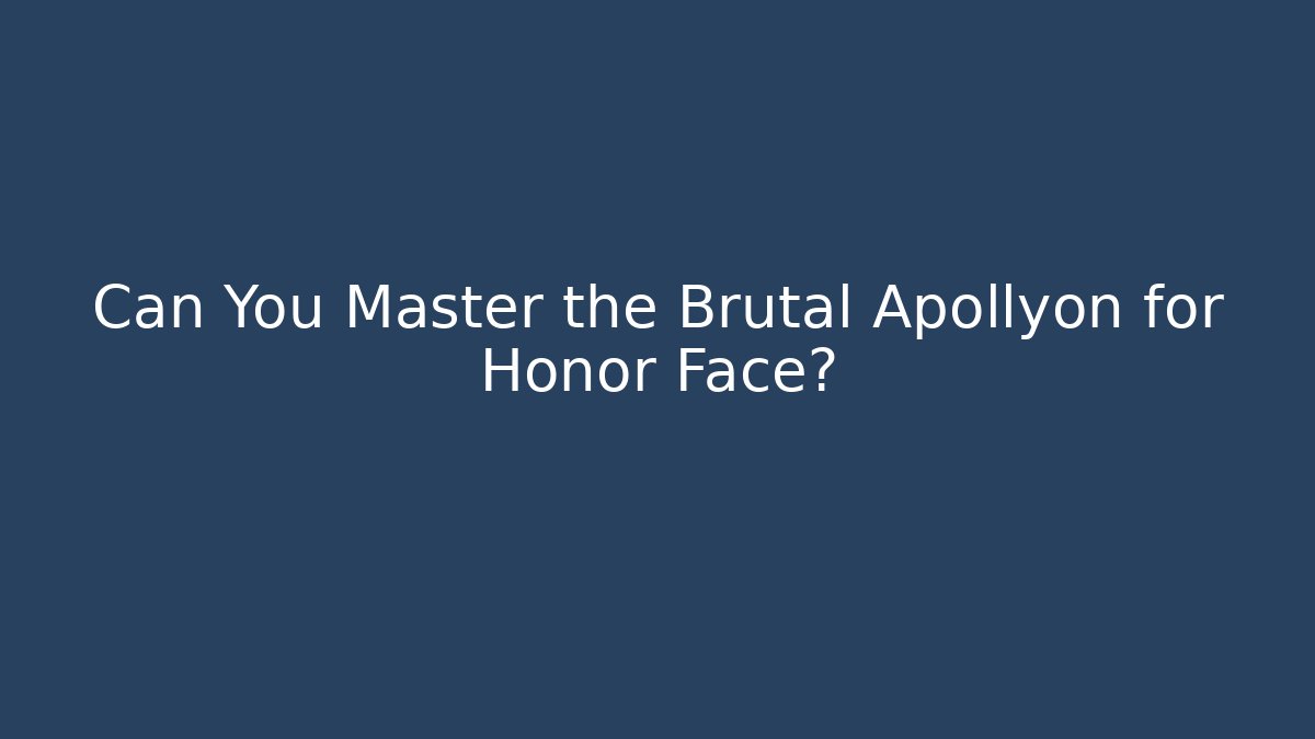Can You Master the Brutal Apollyon for Honor Face?