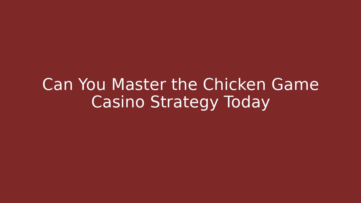 Can You Master the Chicken Game Casino Strategy Today