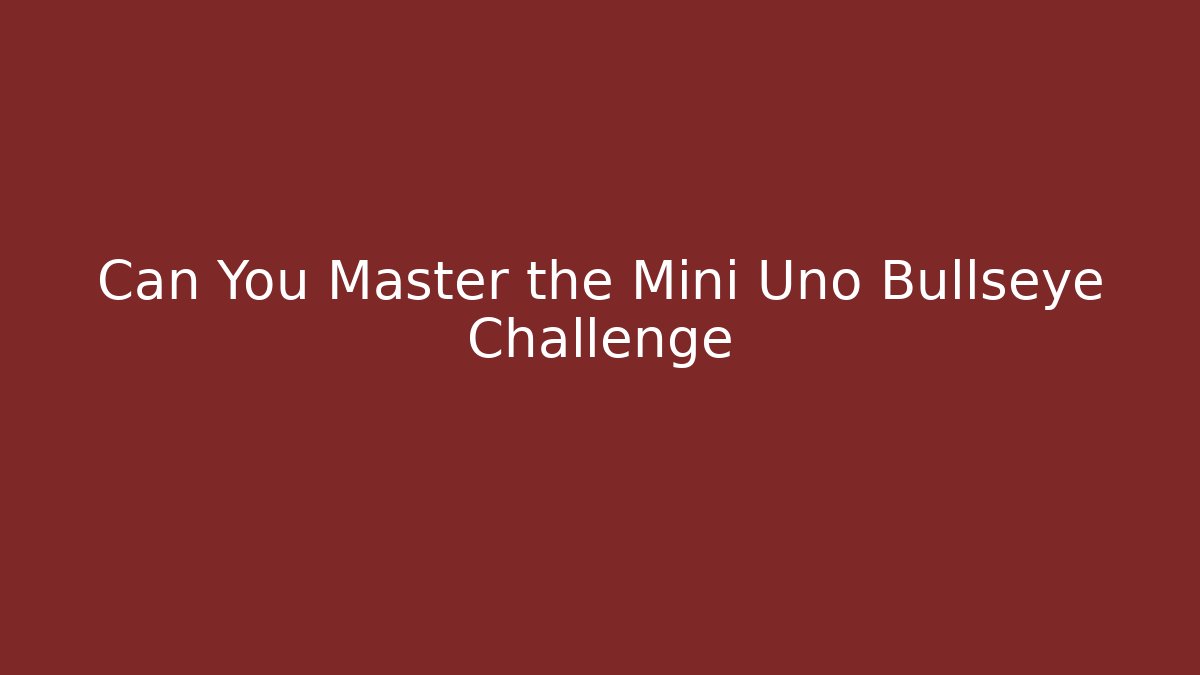 Can You Master the Mini Uno Bullseye Challenge