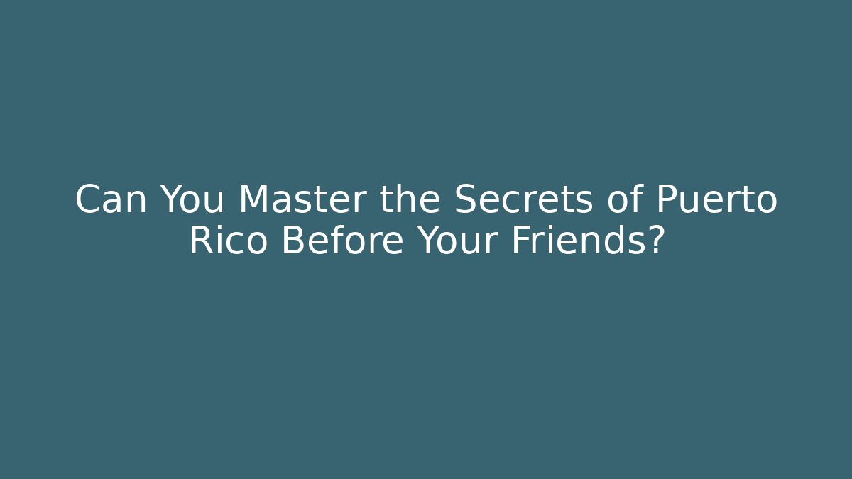 Can You Master the Secrets of Puerto Rico Before Your Friends?
