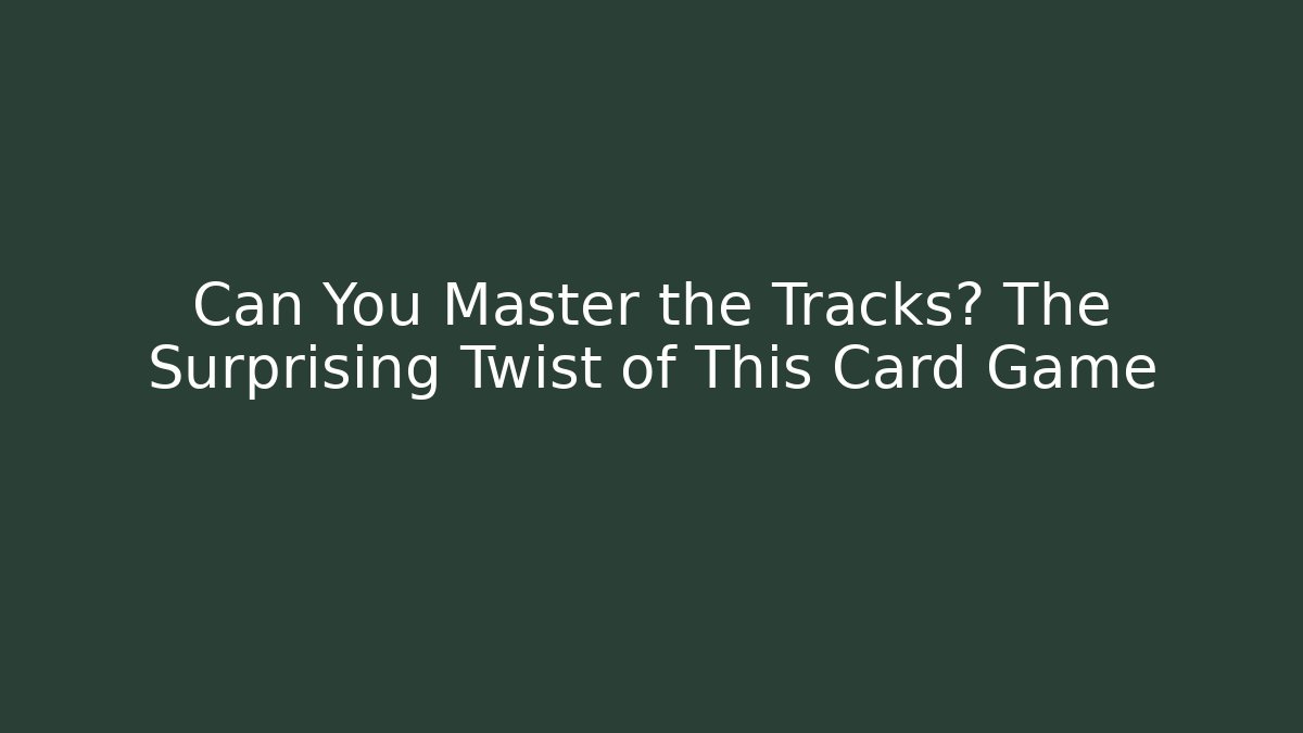 Can You Master the Tracks? The Surprising Twist of This Card Game