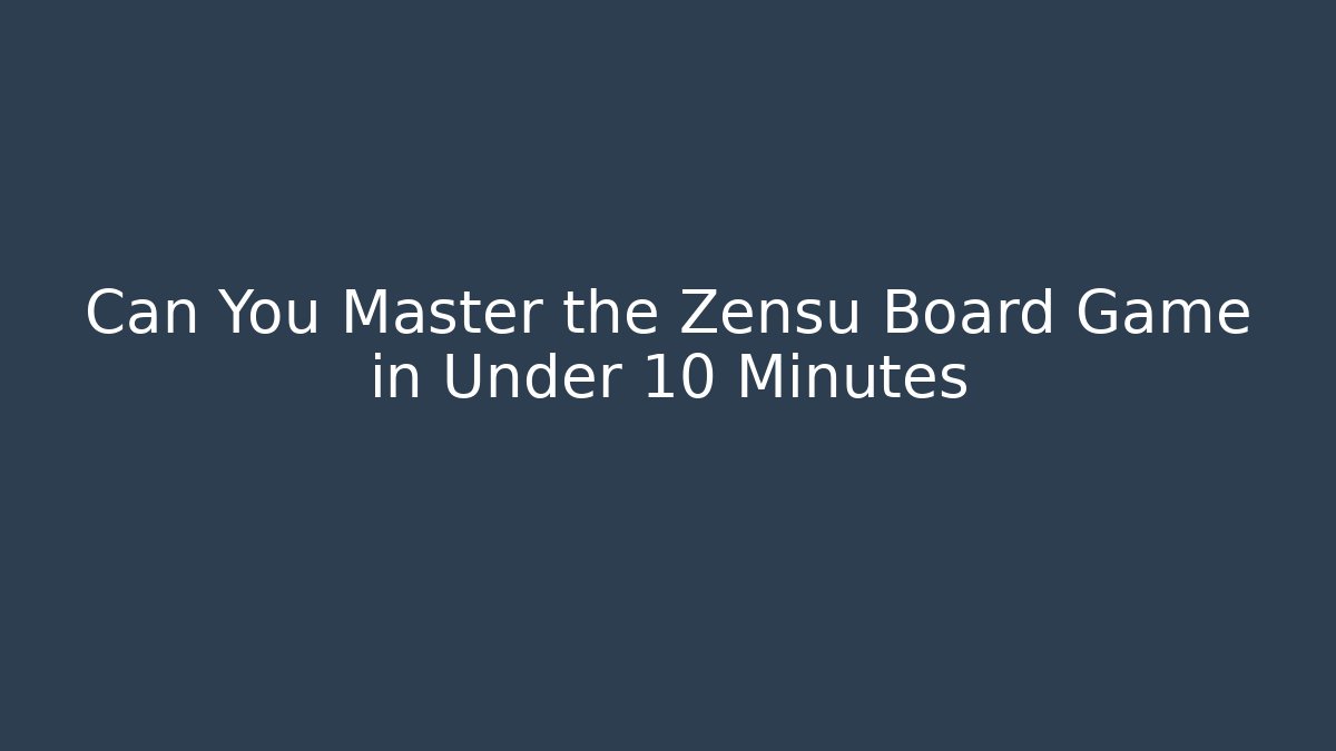 Can You Master the Zensu Board Game in Under 10 Minutes
