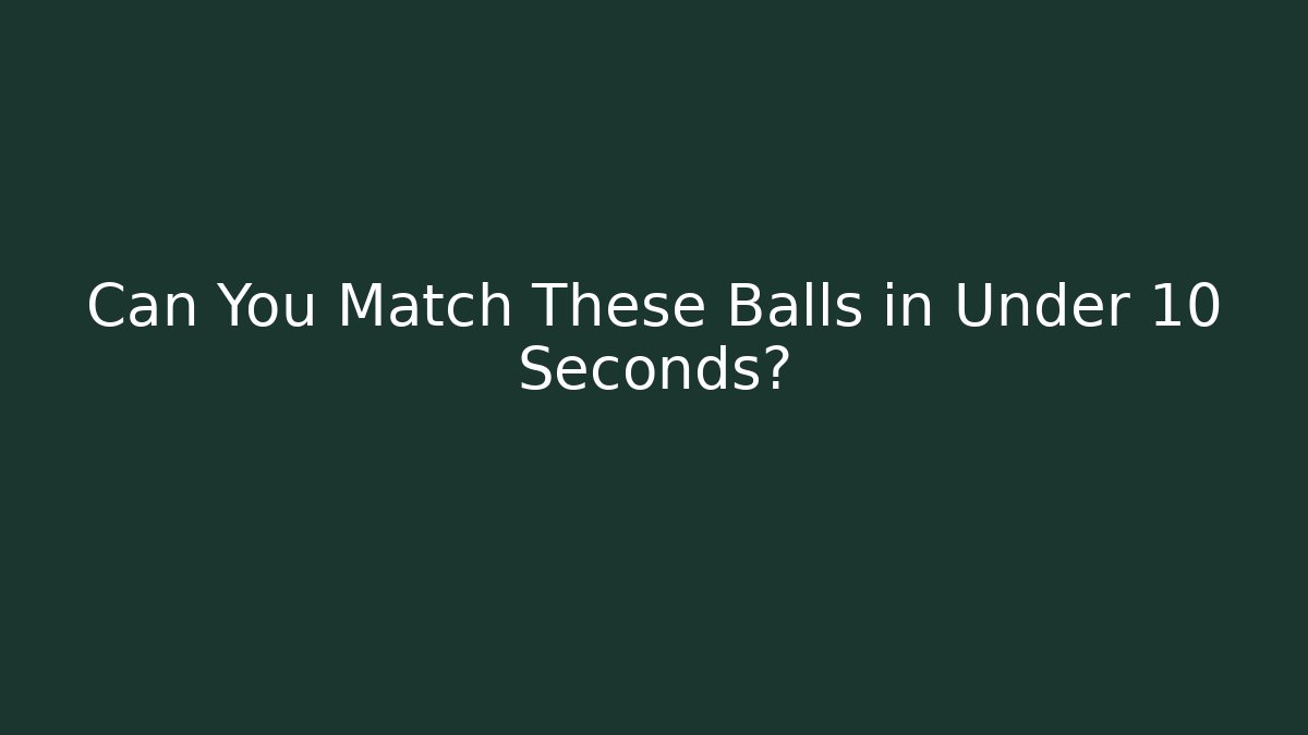 Can You Match These Balls in Under 10 Seconds?