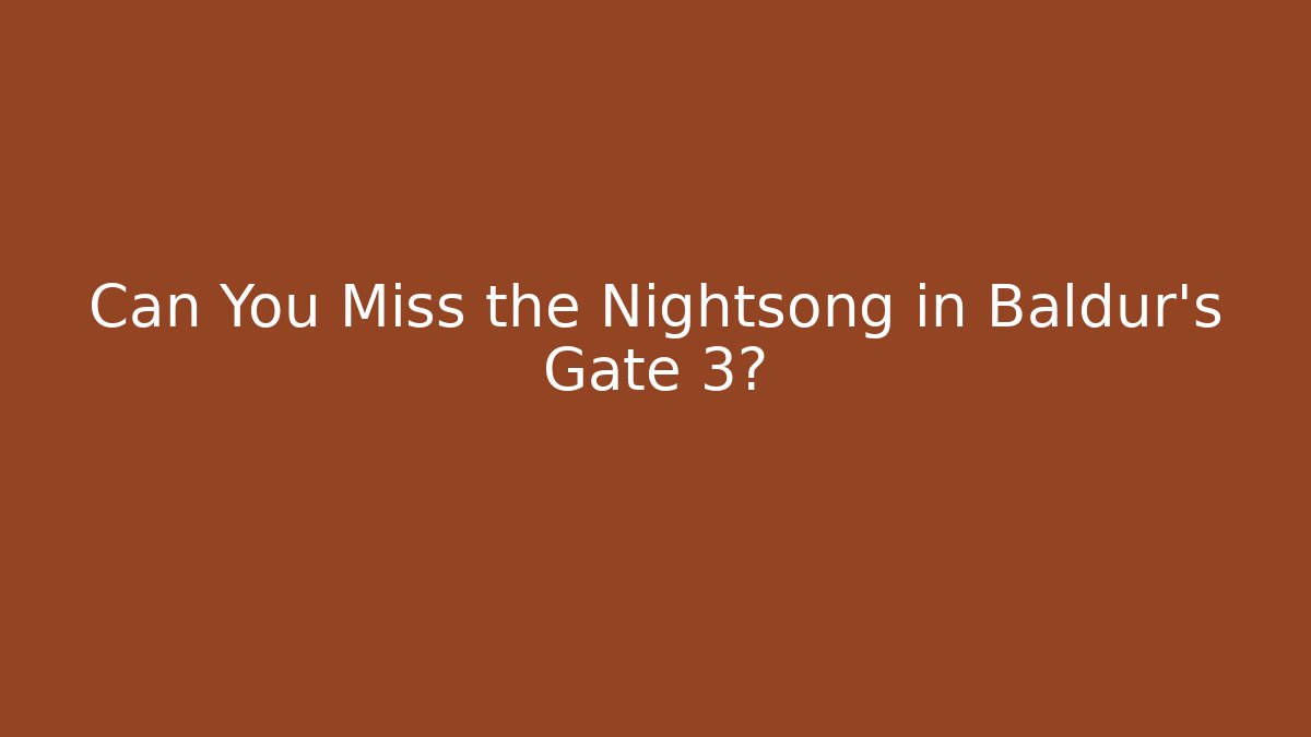 Can You Miss the Nightsong in Baldur's Gate 3?