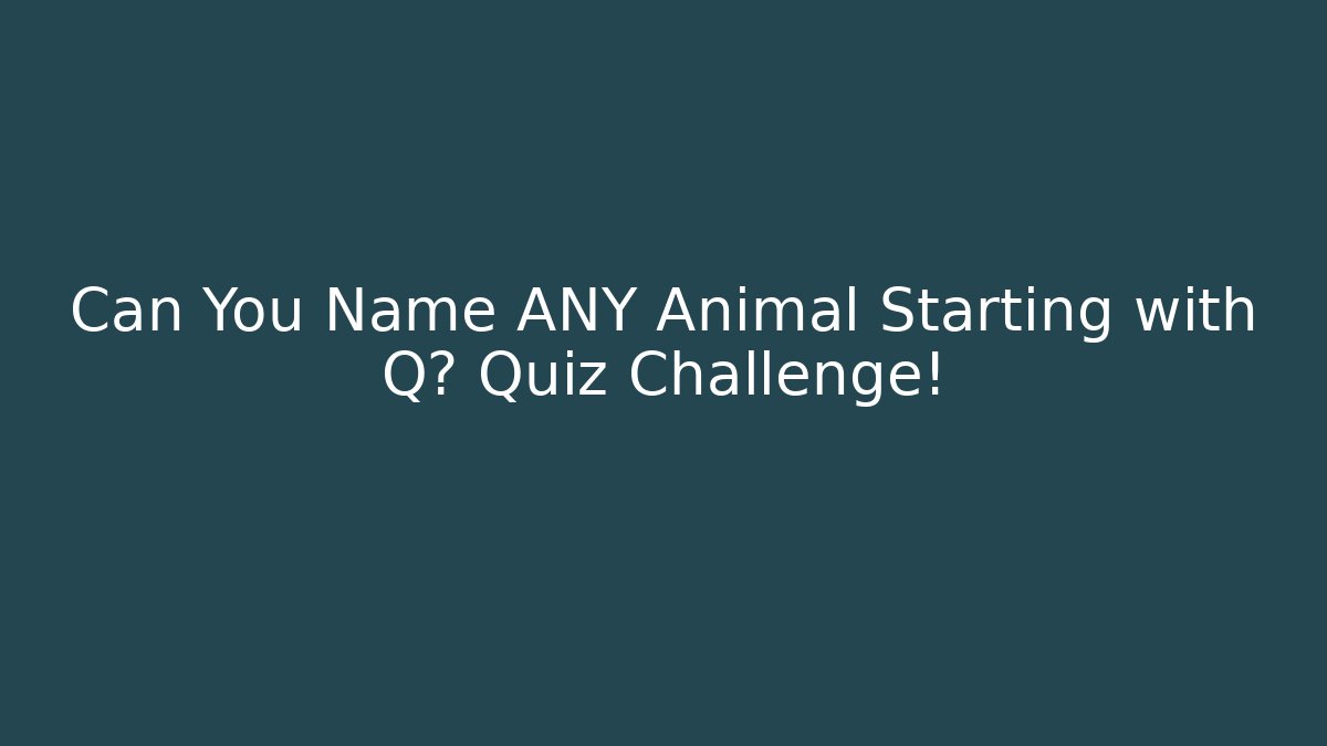 Can You Name ANY Animal Starting with Q? Quiz Challenge!