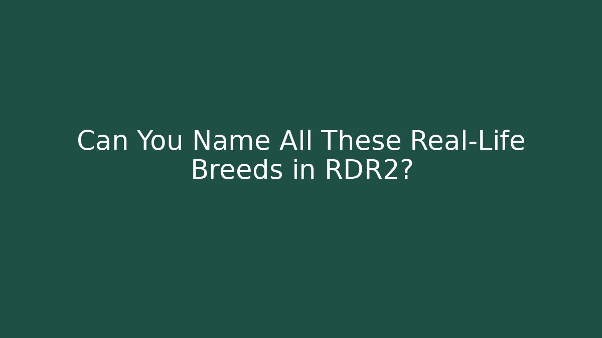 Can You Name All These Real-Life Breeds in RDR2?
