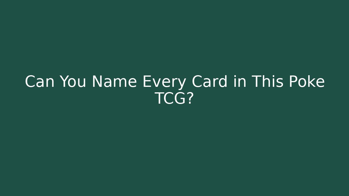 Can You Name Every Card in This Poke TCG?