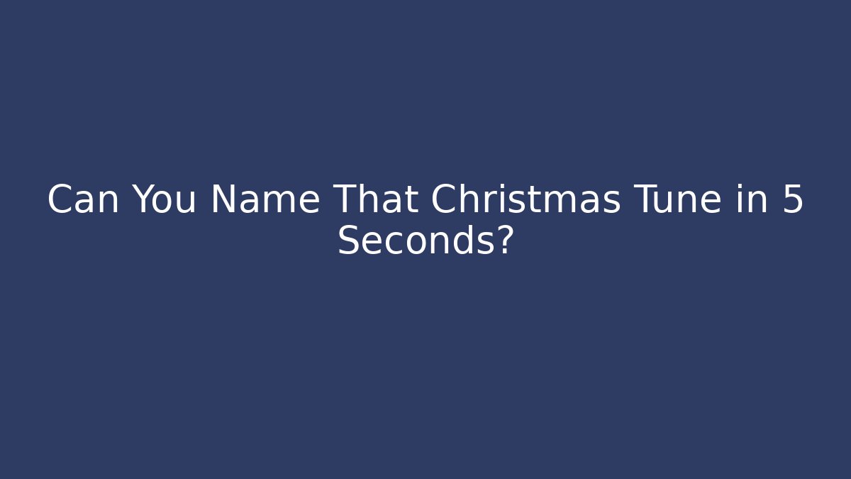 Can You Name That Christmas Tune in 5 Seconds?