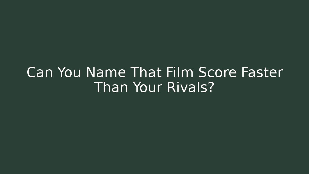 Can You Name That Film Score Faster Than Your Rivals? - Felix Cat Insurance