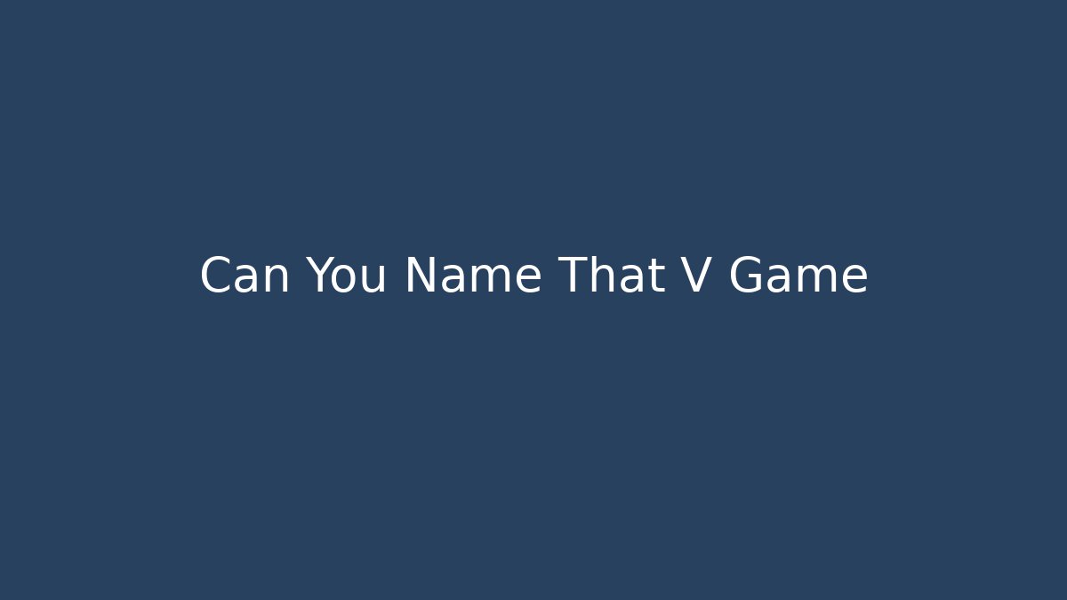 Can You Name That V Game